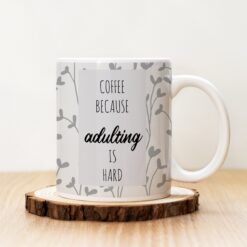 Чаша с надпис Coffee Because Adulting Is Hard