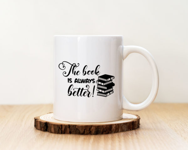 Чаша с надпис The book is always better!
