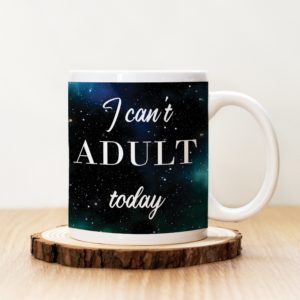 Чаша с надпис I Can't Adult Today