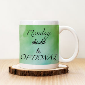 Чаша с надпис Monday Should Be Optional