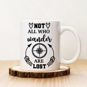 Чаша с надпис Not All Who Wander Are Lost
