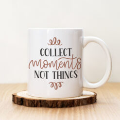 Чаша с надпис Collect Moments Not Things
