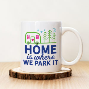 Чаша с надпис Home Is Where We Park It