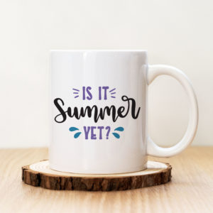 Чаша с надпис Is It Summer Yet?