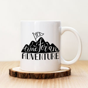 Чаша с надпис It's Time For An Adventure