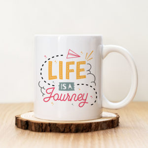 Чаша с надпис  Life Is A Journey