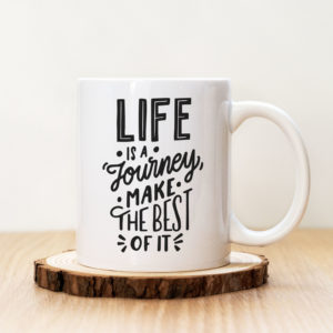 Чаша с надпис Life Is A Journey Make The Best Of It