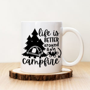 Чаша с надпис Life Is Better Around A Campfire