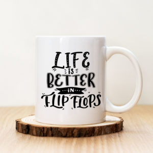 Чаша с надпис Life Is Better In Flip Flops