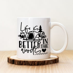 Чаша с надпис Life Is Better In The Woods