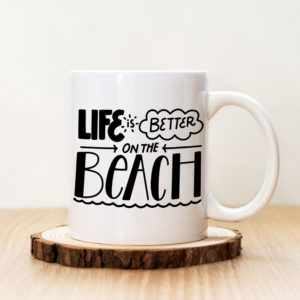 Чаша с надпис Life Is Better On The Beach