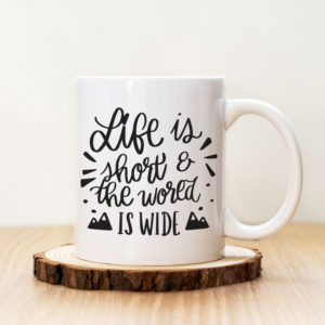Чаша с надпис Life Is Short And The World Is Wide