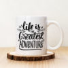 Чаша с надпис Life Is The Grreatest Adventure