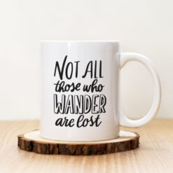 Чаша с надпис Not All Those Who Wander Are Lost