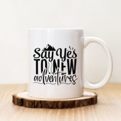 Чаша с надпис Say Yes To New Adventures