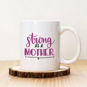 Чаша с надпис Strong As A Mother