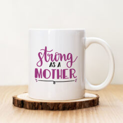 Чаша с надпис Strong As A Mother