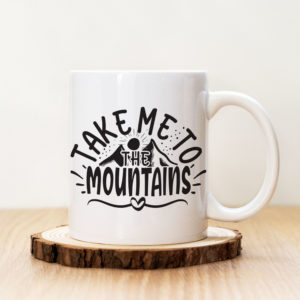 Чаша с надпис Take Me To The Mountains