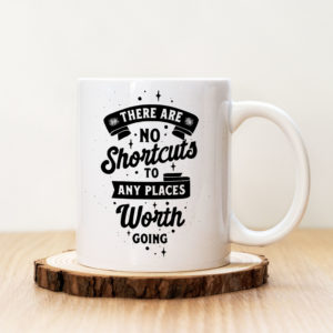 Чаша с надпис No Shortcuts