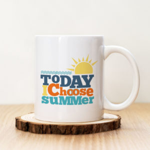 Чаша с надпис Today I Choose Summer