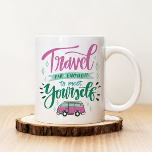 Чаша с надпис Travel Far Enough To Meet Yourself