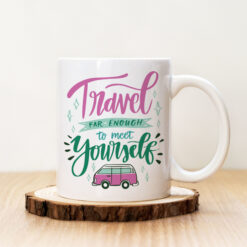Чаша с надпис Travel Far Enough To Meet Yourself