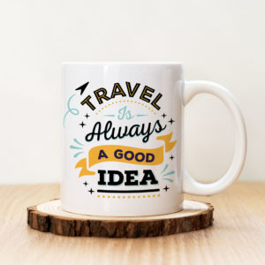 Чаша с надпис Travel Ia Always A Good Idea