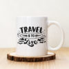 Чаша с надпис Travel Is To Live