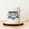 Чаша с надпис Travel Is To Live