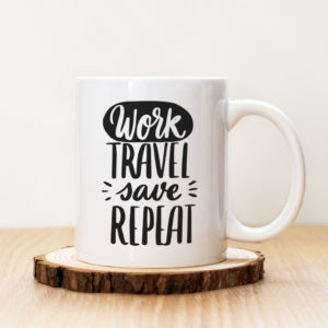 Чаша с надпис  Work Travel Save Repeat