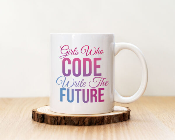 Чаша с надпис Girls Who Code Write The Future
