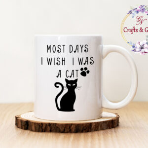 Чаша с надпис Most Days I Wish I Was a Cat