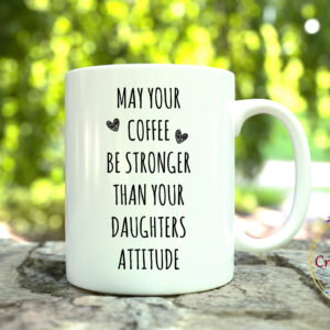Чаша May your coffee be stronger than your daughters attitude