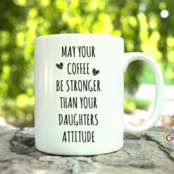 Чаша May your coffee be stronger than your daughters attitude